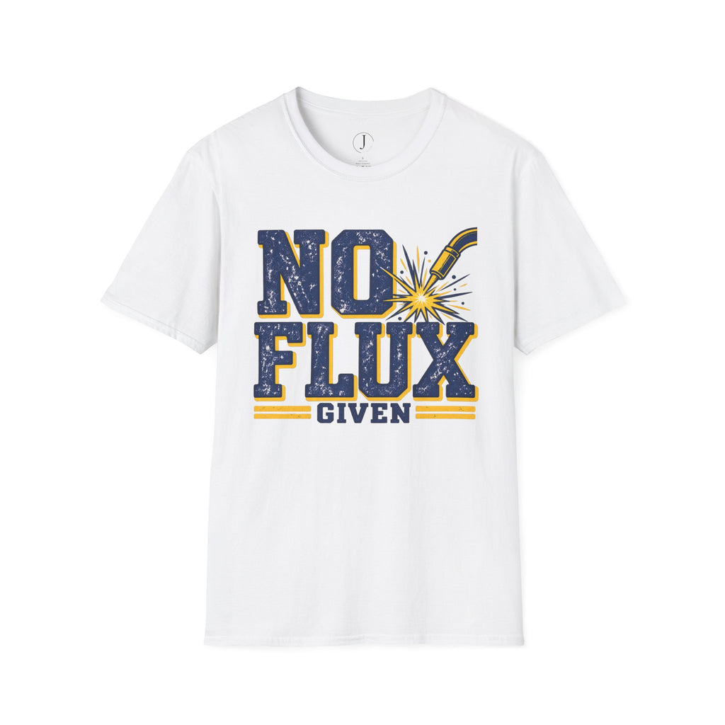 No Flux Given T-Shirt – Funny Welder & Metalworks Shirt & Welding Gift