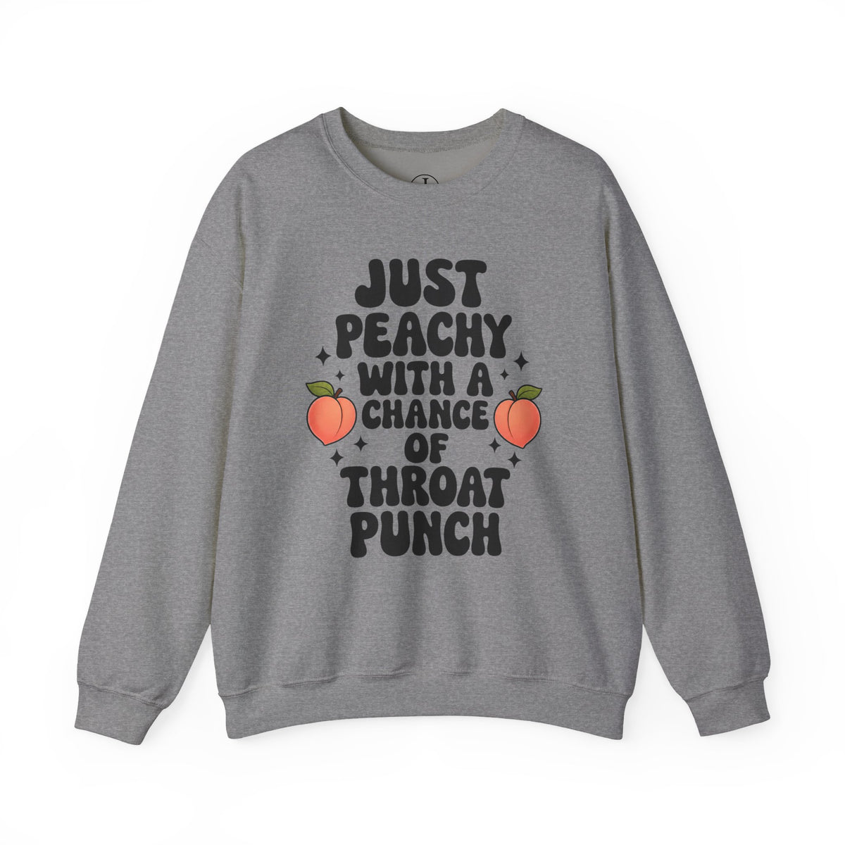 “Just Peachy With a Chance of Throat Punch” Crewneck