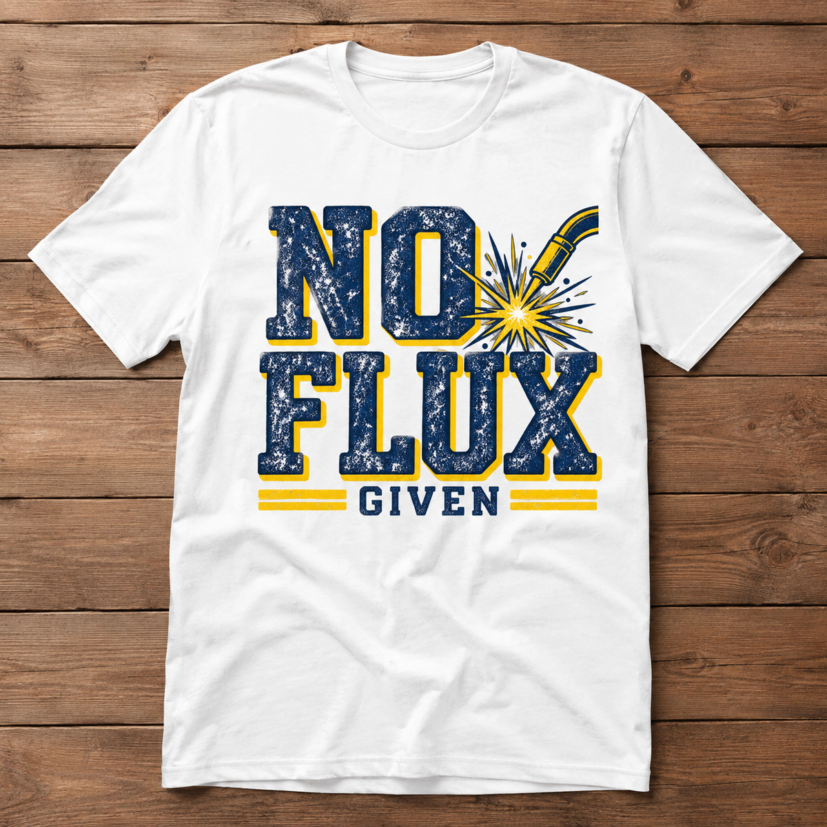 No Flux Given T-Shirt – Funny Welder & Metalworks Shirt & Welding Gift