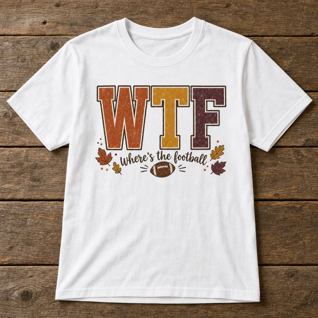 Football Shirt – “WTF Where’s the Football?” Fall Graphic Tee