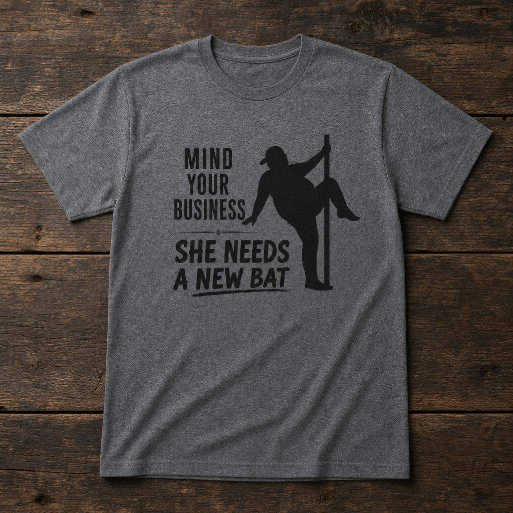 Softball Dad Shirt – “Mind Your Business, She Needs a New Bat” Tee