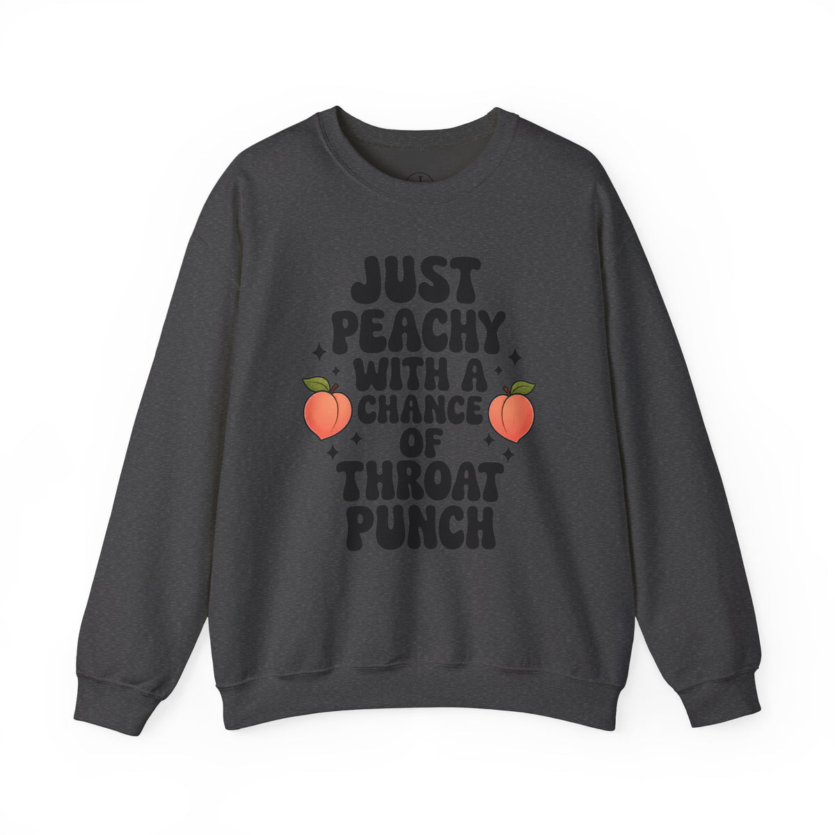 “Just Peachy With a Chance of Throat Punch” Crewneck