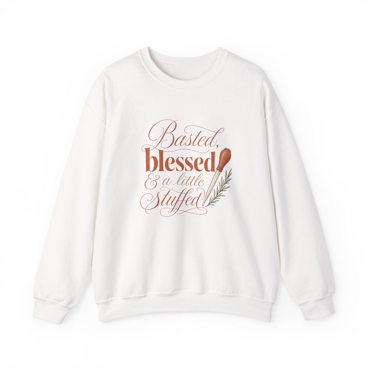 Thankful & Stuffed Sweatshirt — "Basted, Blessed & a Little Stuffed" Thanksgiving Crewneck
