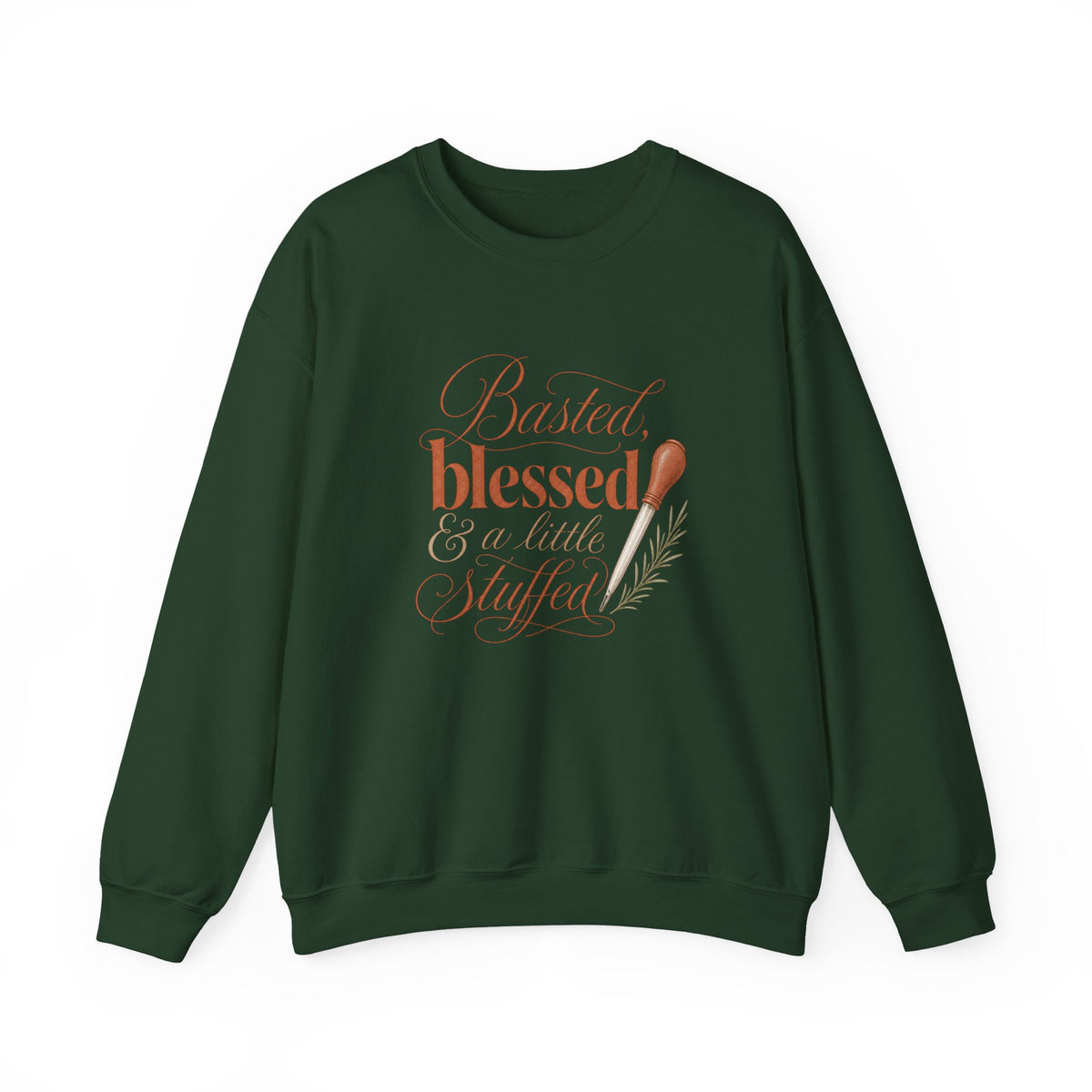 Thankful & Stuffed Sweatshirt — "Basted, Blessed & a Little Stuffed" Thanksgiving Crewneck
