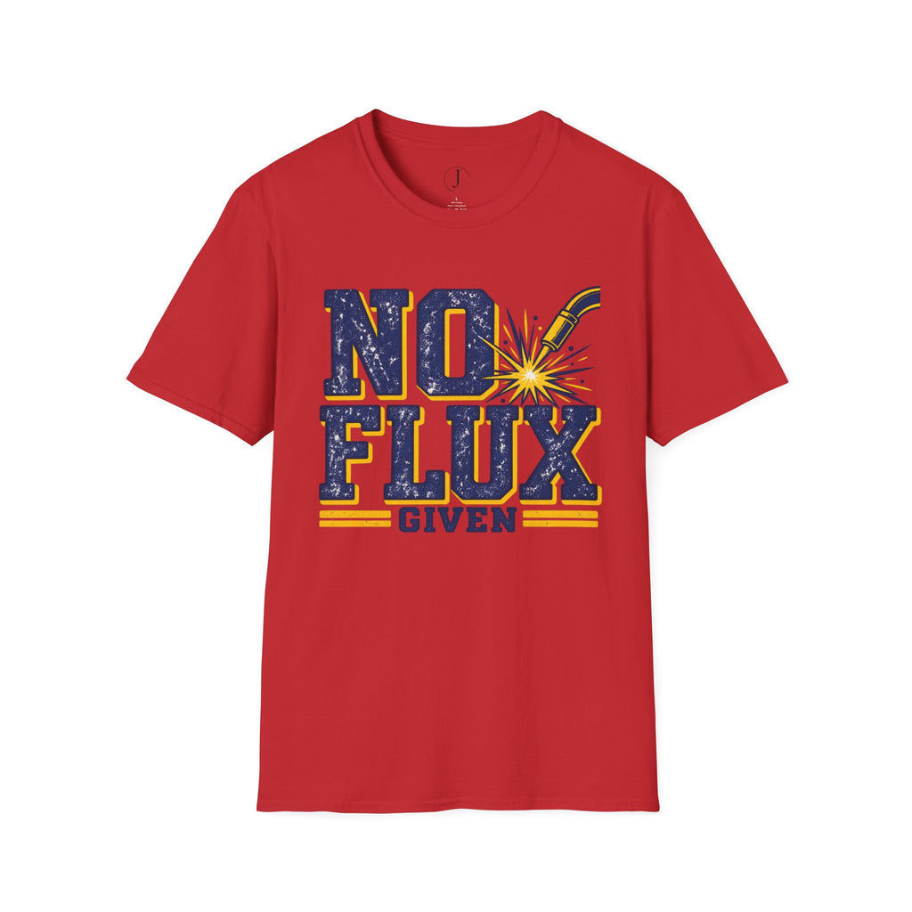 No Flux Given T-Shirt – Funny Welder & Metalworks Shirt & Welding Gift
