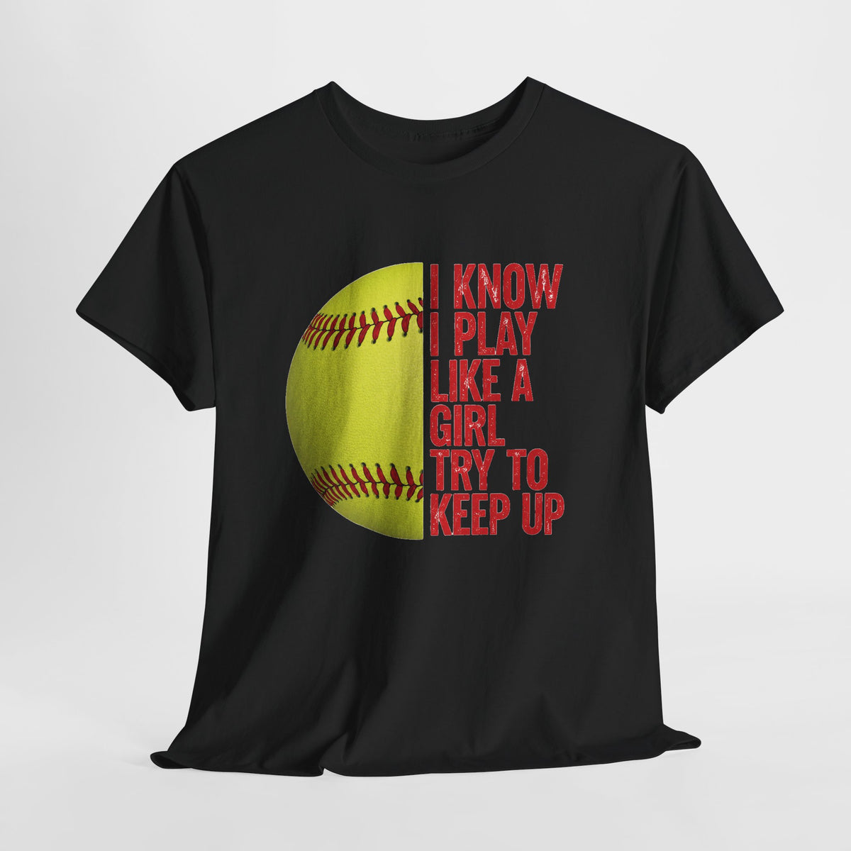 Softball T-Shirt — “I Know I Play Like a Girl, Try to Keep Up” Athletic Tee