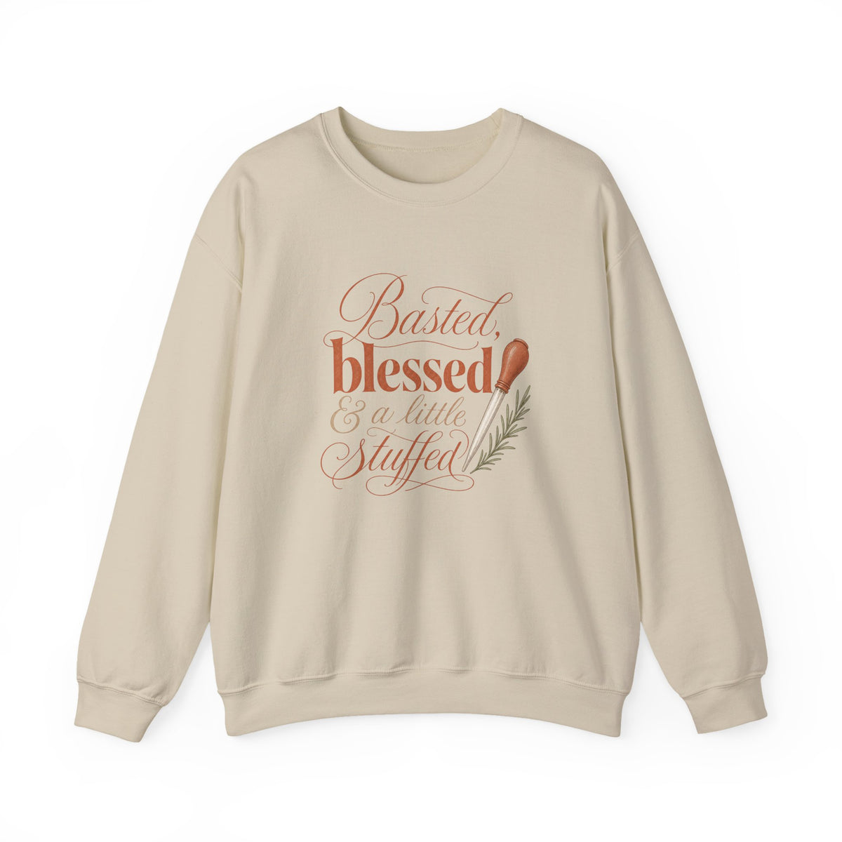 Thankful & Stuffed Sweatshirt — "Basted, Blessed & a Little Stuffed" Thanksgiving Crewneck